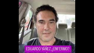 EDUARDO YAÑEZ  ¿ ENFERMO [upl. by Ecarret]