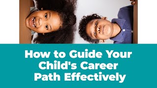 Empowering Parents How to Guide Your Childs Career Path Effectively [upl. by Goto]