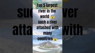 Top 5 largest river in the worldsuch a river attached with many countriesFactsMine [upl. by Archer481]