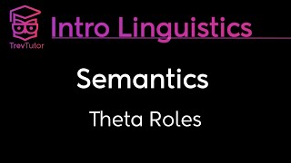 Introduction to Linguistics Theta Roles  Thematic Roles [upl. by Kciwdahc]