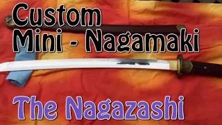 Custom Mini  Nagamaki AKA the NagaZashi [upl. by Yer814]