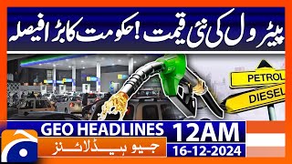 New petrol price Governments big decision  Geo News 12 AM Headlines  16th December 2024 [upl. by Ekihc]