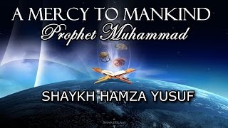 A Mercy To Mankind  Shaykh Hamza Yusuf  FULL LECTURE  HD [upl. by Lindemann]