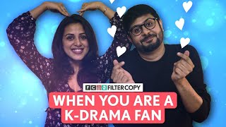 FilterCopy  When You Are A KDrama Fan  Ft Anant Kaushik amp Diksha Juneja [upl. by Sproul]