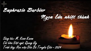 EUPHRASIE BARBIER – NGỌN LỬA NHIỆT THÀNH [upl. by Temple]