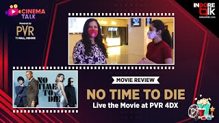 No Time To Die at PVR 4DX  Movie Review  Cinema Talk [upl. by Neehsuan]