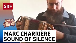 Marc Charrière Sound Of Silence  Potzmusig srfzämedihei  SRF [upl. by Amo]