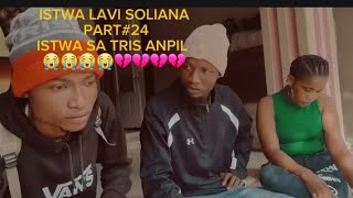 ISTWA LAVI SOLIANA PART24 ISTWA SA TRIS ANPIL 😭😭😭💔💔💔💔 [upl. by Nitas116]