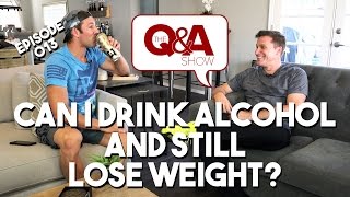 Can You Drink Alcohol And Still Lose Weight  QampAShow Episode 13 [upl. by Ecnarrot]