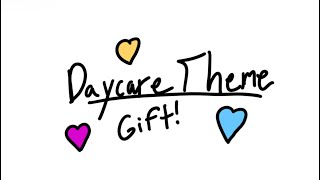 Daycare Theme credits in desc  Gift [upl. by Hcone]