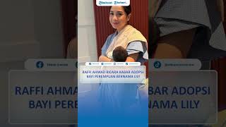 Raffi Ahmad Bicara Terkait Kabar Adopsi Bayi Perempuan Bernama Lily [upl. by Otilopih6]