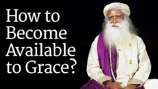 How to Become Available to Grace Sadhguru [upl. by Torp]