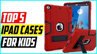 Top 5 Best iPad Cases for kids [upl. by Adamsun]