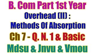 Q No 1 amp Basic Ch 7 Overhead II  Methods Of Absorption B Com Part 1st Year Accountancy [upl. by Dublin805]