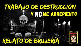 👉NO ME ARREPIENTO DEL TRABAJO DE DESTRUCCIÓN🖤RELATOS DE BRUJERÍA Viviendo con el miedo [upl. by Hotchkiss]