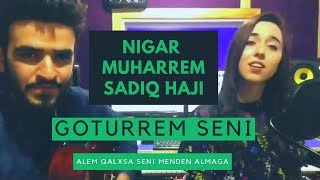 Goturerem Seni Goturrem Seni  Nigar Muharrem  Sadiq Haji [upl. by Enirok6]