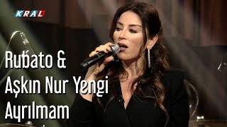 Rubato amp Aşkın Nur Yengi  Ayrılmam [upl. by Ubana]