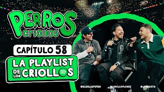 PERROS CRIOLLOS  LA PLAYLIST DE LOS CRIOLLOS CAP 58 [upl. by Nivloc704]