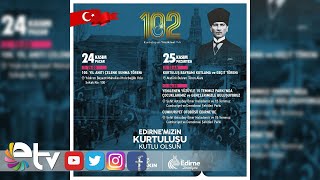 EDİRNE’NİN KURTULUŞUNUN 102 YILI COŞKUYLA KUTLANACAK [upl. by Yttiy]