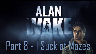 Lets Play Alan Wake PC 1080p Part 8  I Suck at Mazes [upl. by Euqinwahs]