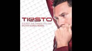 Tiësto  Its Not The Things You Say Filthy Dukes Remix [upl. by Rooney]