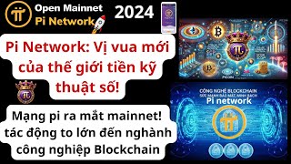 Pi Network vị vua mới của tiền KTS mainnet mở tác động to lớn [upl. by Bosch]