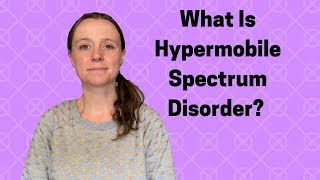 What Is Hypermobile Spectrum Disorder Purple Ella [upl. by Anelrac]