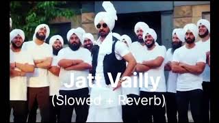 Jatt Vailly  Slowed Reverb   Diljit Dosanjh [upl. by Crist122]