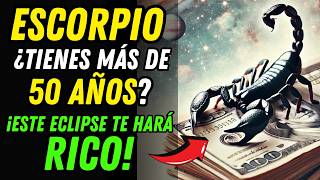 😱♏ ESCORPIO ¡DINERO Y RIQUEZA SI TIENES MÁS DE 50 Años ¡El Eclipse Solar Será Clave 🦂🤑 [upl. by Nirel579]