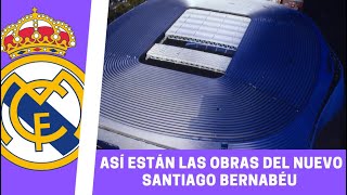 Así están hoy las OBRAS del NUEVO SANTIAGO BERNABÉU  NOTICIA REAL MADRID [upl. by Resor]