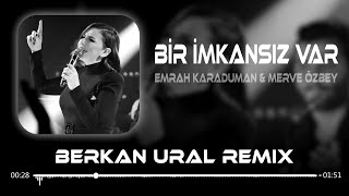 Emrah Karaduman amp Merve Özbey  Bir İmkansız Var Berkan Ural Remix Yalnızım Bu Kalabalık Ortasında [upl. by Mozza527]