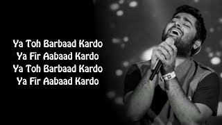 Aabaad Barbaad Full Song With Lyrics Arijit Singh  Ya Toh Barbaad KardoYa Fir Aabaad Kardo [upl. by Dnomaj207]