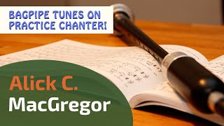 Alick C MacGregor  Bagpipe Tunes on Practice Chanter ⭐⭐⭐⭐⭐ [upl. by Esylle]