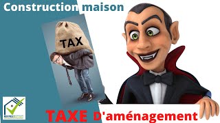 La taxe daménagement dune construction de maison la taxe qui peut faire mal🤬  valable 2021 [upl. by Eilesor]