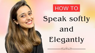 How to Talk Softly and Elegantly to boost personality  13 Thought provoking methods to practice [upl. by Gnaoh186]