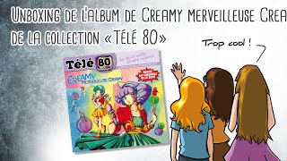 Unboxing de l’album de Creamy merveilleuse Creamy de la collection «Télé 80» [upl. by Annyrb]