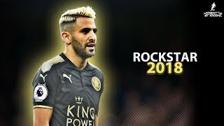 Riyad MAHREZ 2018  ROCKSTAR ft Post Malone ● Crazy Skills Assists amp Goals 2018  HD 1080p [upl. by Jerz]