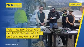 Polémica por Detención de Disidentes de las FARC en Caravana de la UNP [upl. by Heim]