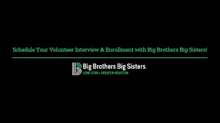 Schedule Your Volunteer Interview amp Enrollment with Big Brothers Big Sisters [upl. by Nuoras]