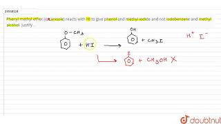 Phenyl methyl ether on anisole reacts with HI to give phenol and methyl iodide and not [upl. by Gardal]