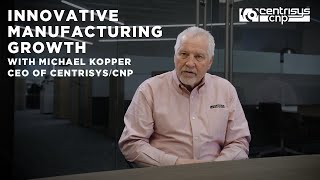 Innovative Manufacturing Growth with Michael Kopper CEO CentrisysCNP [upl. by Cheyne]