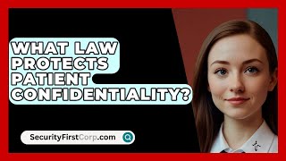 What Law Protects Patient Confidentiality  SecurityFirstCorpcom [upl. by Andee]