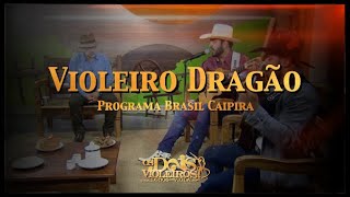 OS DOIS VIOLEIROS  Violeiro Dragão  Pgm Brasil Caipira 122018 [upl. by Giavani]