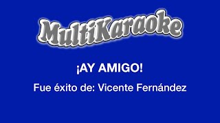 ¡Ay Amigo  Multikaraoke  Fue Éxito de Vicente Fernández [upl. by Tod]