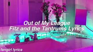 Out Of My League  Fitz and the Tantrums Lyrics [upl. by Richie]