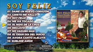 Manuel Bonilla  Soy Feliz  Álbum Completo [upl. by Killigrew]