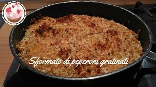 SFORMATO DI PEPERONI GRATINATI CON SORPRESA di TONNO secondo piatto facile e gustoso [upl. by Markman]