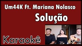 Um44k Ft Mariana Nolasco  Solução  Karaokê Violão Cover [upl. by Natanoj]