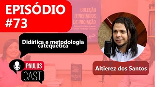 PAULUSCast 73  DIDÁTICA E METODOLOGIA CATEQUÉTICA com Altierez dos Santos [upl. by Cha]