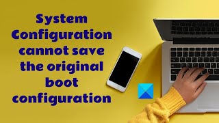 System Configuration cannot save the original boot configuration [upl. by Aicatan]